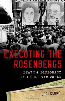 Executing the Rosenbergs : death and diplomacy in a Cold War world