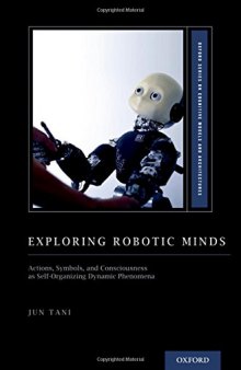 Exploring robotic minds : actions, symbols, and consciousness as self-organizing dynamic phenomena