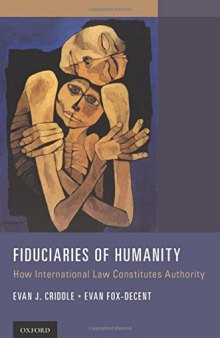Fiduciaries of humanity : how international law constitutes authority