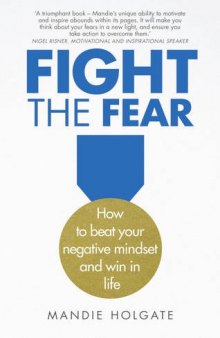 Fight the fear : how to beat your negative mindset and win in life