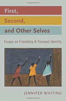 First, second, and other selves : essays on friendship and personal identity