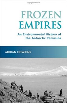 Frozen empires : an environmental history of the Antarctic peninsula