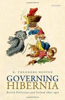 Governing Hibernia : British politicians and Ireland 1800-1921