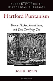 Hartford Puritanism : Thomas Hooker, Samuel Stone, and their terrifying God
