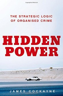 Hidden power : the strategic logic of organized crime