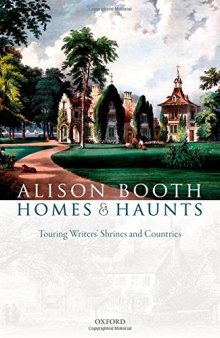 Homes and haunts : touring writers’ shrines and countries