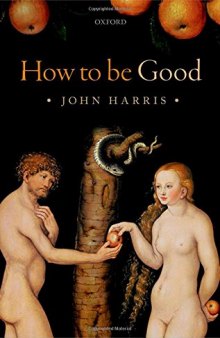 How to be good : the possibility of moral enhancement