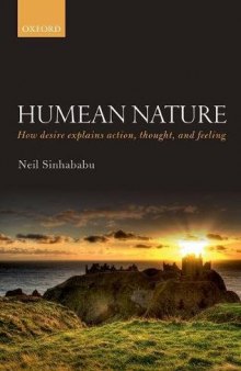 Humean nature. How desire explains action, thought, and feeling