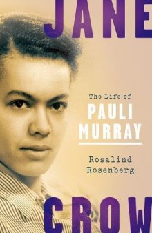 Jane Crow : the life of Pauli Murray