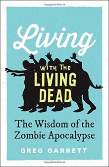 LIVING WITH THE LIVING DEAD : the wisdom of the zombie apocalypse