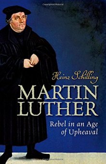 MARTIN LUTHER : rebel in an age of upheaval