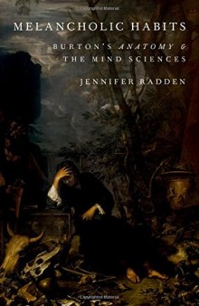 Melancholic habits : Burton’s anatomy & the mind sciences