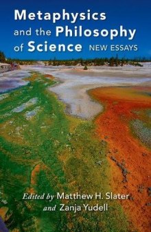 Metaphysics and the philosophy of science : new essays
