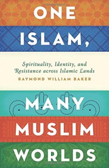 One Islam, Many Muslim Worlds: Spirituality, Identity, and Resistance across Islamic Lands