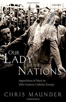 Our lady of the nations : apparitions of Mary in twentieth-century Catholic Europe