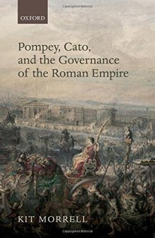 Pompey, Cato, and the governance of the Roman Empire