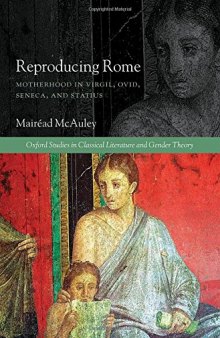 Reproducing Rome : motherhood in Virgil, Ovid, Seneca, and Statius
