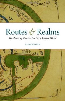 Routes and realms : the power of place in the early Islamic world