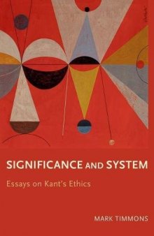 Significance and system : essays in Kant’s ethics