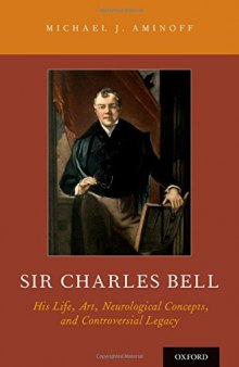 Sir Charles Bell : his life, art, neurological concepts, and controversial legacy