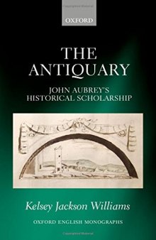 The antiquary : John Aubrey’s historical scholarship