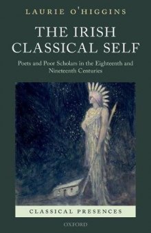 The Irish classical self : poets and poor scholars in the eighteenth and nineteenth centuries
