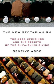 The new sectarianism : the Arab uprisings and the rebirth of the Shiʼa-Sunni divide