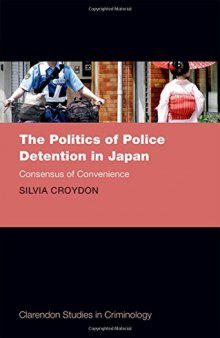 The politics of police detention in Japan : consensus of convenience