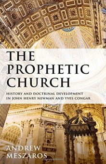 The prophetic church : history and doctrinal development in John Henry Newman and Yves Congar