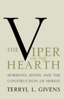 The viper on the hearth : Mormons, myths, and the construction of heresy