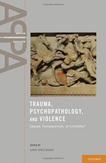 Trauma, psychopathology, and violence : causes, consequences, or correlates?