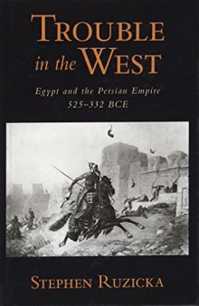 Trouble in the west : the Persian Empire and Egypt, 525-332 BCE