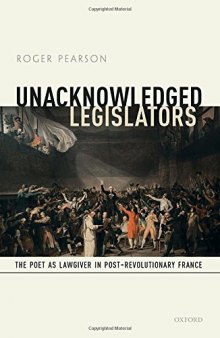 Unacknowledged legislators : the poet as lawgiver in post-revolutionary France