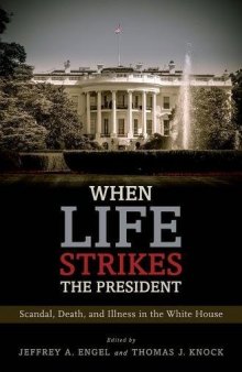 When life strikes the president : scandal, death, and illness in the White House