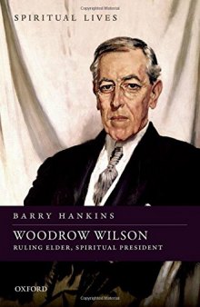 Woodrow Wilson : ruling elder, spiritual president