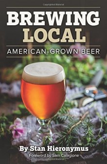 Brewing local : American-grown beer : explore local flavor using cultivated and foraged ingredients