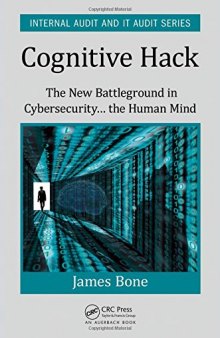 Cognitive hack : the new battleground in cybersecurity... the human mind