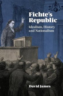 Fichte’s Republic: Idealism, History and Nationalism