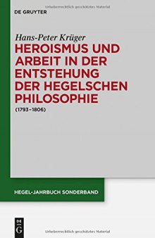 Heroismus und Arbeit in der Entstehung der Hegelschen Philosophie (1793–1806)