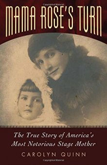 Mama Rose’s Turn: The True Story of America’s Most Notorious Stage Mother