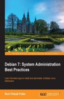 Debian 7: System Administration Best Practices: Learn the best ways to install and administer a Debian Linux distribution