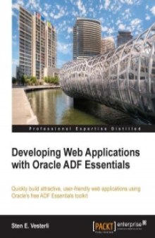 Developing Web Applications with Oracle ADF Essentials: Quickly build attractive, user-friendly web applications using Oracle's free ADF Essentials toolkit