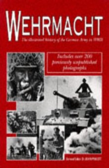 Whermacht the illustrated history of the German army in WWII