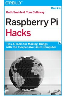 Raspberry Pi Hacks Tips & Tools for Making Things with the Inexpensive