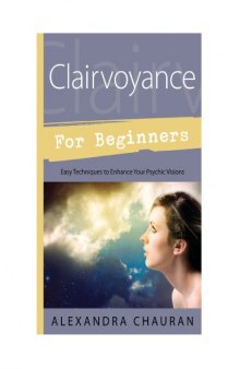 Clairvoyance for Beginners: Easy Techniques to Enhance Your Psychic Visions