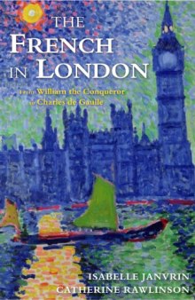 The French in London : from William the conqueror to Charles de Gaulle