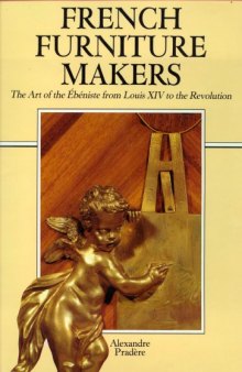 French furniture makers : the art of the ébéniste from Louis XIV to the Revolution