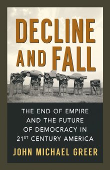 Decline and Fall: The End of Empire and the Future of Democracy in 21st Century America