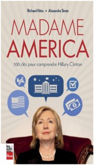 Madame America : 100 cles pour comprendre Hillary Clinton