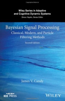 Bayesian Signal Processing.  Classical, Modern, and Particle Filtering Methods (Adaptive and Cognitive Dynamic Systems.  Signal Processing, Learning